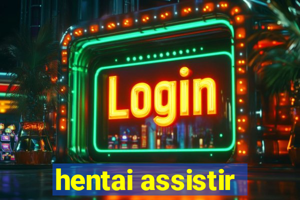 hentai assistir